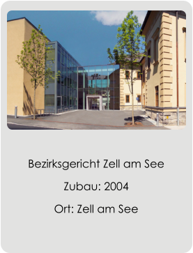 Bezirksgericht Zell am See Zubau: 2004 Ort: Zell am See