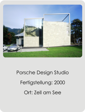 Porsche Design Studio Fertigstellung: 2000 Ort: Zell am See