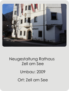 Neugestaltung Rathaus 	    Zell am See Umbau: 2009 Ort: Zell am See