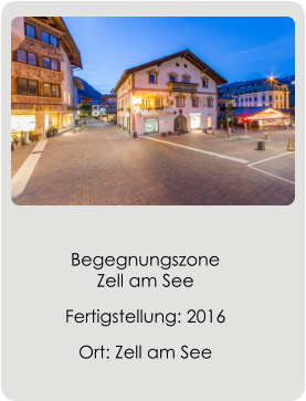 Begegnungszone   Zell am See Fertigstellung: 2016 Ort: Zell am See